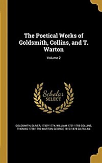 The Poetical Works of Goldsmith, Collins, and T. Warton; Volume 2 (Hardcover)