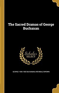 The Sacred Dramas of George Buchanan (Hardcover)