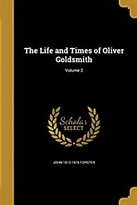 The Life and Times of Oliver Goldsmith; Volume 2 (Paperback)