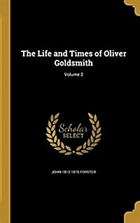 The Life and Times of Oliver Goldsmith; Volume 2 (Hardcover)