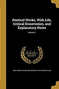Poetical Works, with Life, Critical Dissertation, and Explanatory Notes; Volume 1 (Paperback)