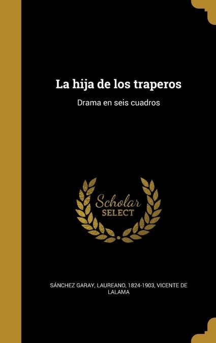 La Hija de Los Traperos: Drama En Seis Cuadros (Hardcover)