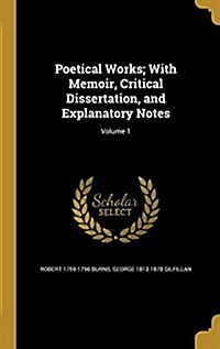 Poetical Works; With Memoir, Critical Dissertation, and Explanatory Notes; Volume 1 (Hardcover)