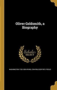 Oliver Goldsmith, a Biography (Hardcover)