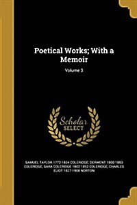 Poetical Works; With a Memoir; Volume 3 (Paperback)