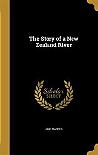 The Story of a New Zealand River (Hardcover)