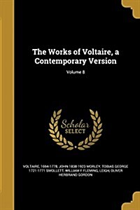 The Works of Voltaire, a Contemporary Version; Volume 8 (Paperback)