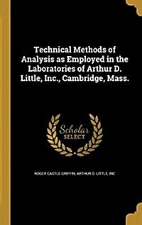 Technical Methods of Analysis as Employed in the Laboratories of Arthur D. Little, Inc., Cambridge, Mass. (Hardcover)