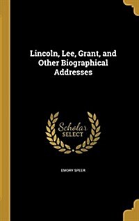 Lincoln, Lee, Grant, and Other Biographical Addresses (Hardcover)