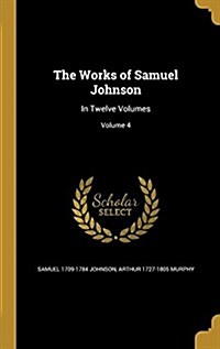 The Works of Samuel Johnson: In Twelve Volumes; Volume 4 (Hardcover)