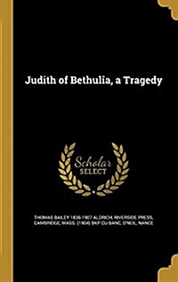 Judith of Bethulia, a Tragedy (Hardcover)