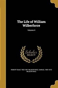 The Life of William Wilberforce; Volume 4 (Paperback)