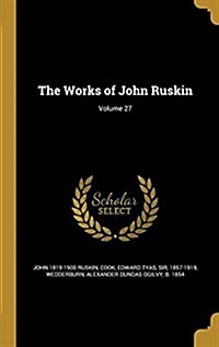 The Works of John Ruskin; Volume 27 (Hardcover)