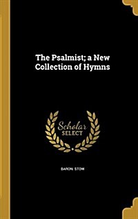 The Psalmist; A New Collection of Hymns (Hardcover)