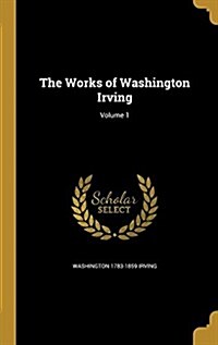 The Works of Washington Irving; Volume 1 (Hardcover)