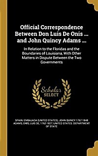 알라딘: Official Correspondence Between Don Luis de Onis ... and John ...