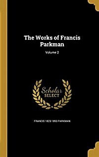 The Works of Francis Parkman; Volume 2 (Hardcover)