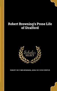 Robert Brownings Prose Life of Strafford (Hardcover)