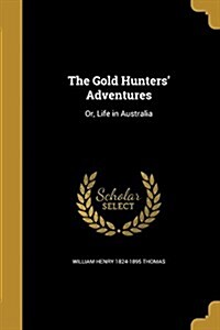 The Gold Hunters Adventures: Or, Life in Australia (Paperback)