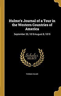 Hulmes Journal of a Tour in the Western Countries of America: September 30, 1818-August 8, 1819 (Hardcover)