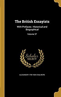 The British Essayists: With Prefaces: Historical and Biographical; Volume 37 (Hardcover)