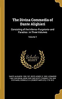 The Divina Commedia of Dante Alighieri: Consisting of the Inferno--Purgatorio--And Paradiso: In Three Volumes; Volume 1 (Hardcover)