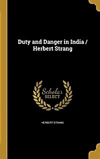Duty and Danger in India / Herbert Strang (Hardcover)