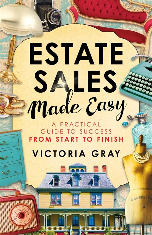 Estate Sales Made Easy: A Practical Guide to Success from Start to Finish (Paperback)