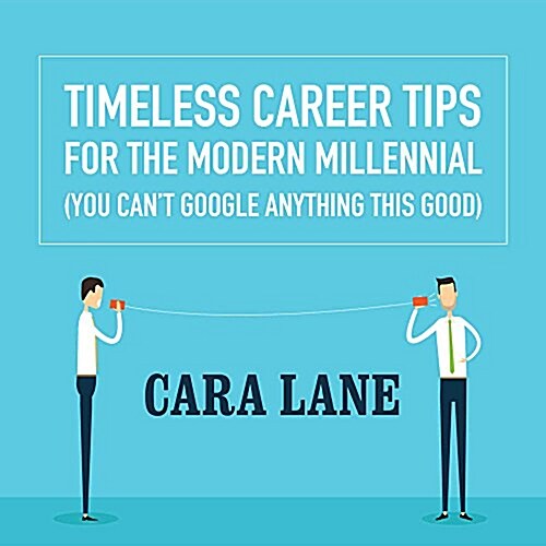 Timeless Career Tips for the Modern Millennial: (You Cant Google Anything This Good) (Audio CD)