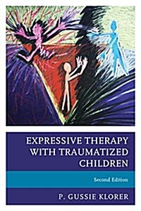 Expressive Therapy with Traumatized Children, Second Edition (Hardcover, 2)