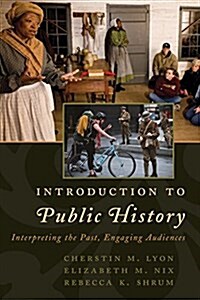 Introduction to Public History: Interpreting the Past, Engaging Audiences (Paperback)