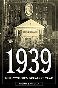 1939: Hollywoods Greatest Year (Hardcover)