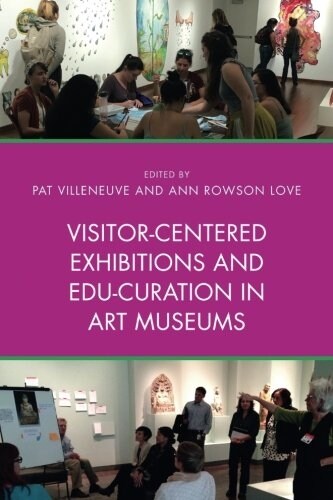 Visitor-Centered Exhibitions and Edu-Curation in Art Museums (Paperback)