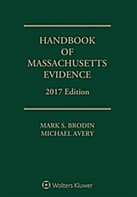 Handbook of Massachusetts Evidence: 2017 Edition (Paperback)