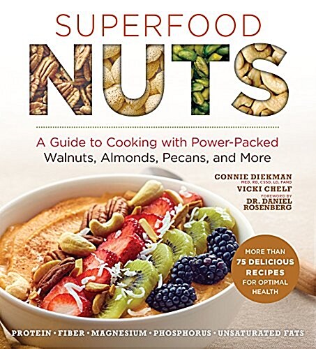 Superfood Nuts: A Guide to Cooking with Power-Packed Walnuts, Almonds, Pecans, and More (Paperback)