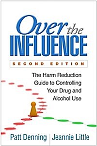 Over the Influence: The Harm Reduction Guide to Controlling Your Drug and Alcohol Use (Hardcover, 2)