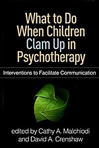 What to Do When Children Clam Up in Psychotherapy: Interventions to Facilitate Communication (Paperback)