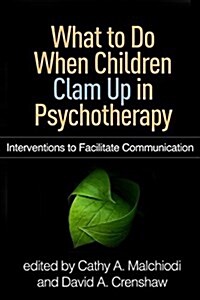 What to Do When Children Clam Up in Psychotherapy: Interventions to Facilitate Communication (Hardcover)