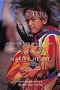 The Fervour and Frustration of the Native Heart: Poems and Verse (Paperback)