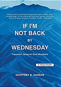 If Im Not Back by Wednesday: Trapped in Jamaicas Blue Mountains (Hardcover)