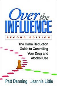 Over the Influence: The Harm Reduction Guide to Controlling Your Drug and Alcohol Use (Paperback, 2)