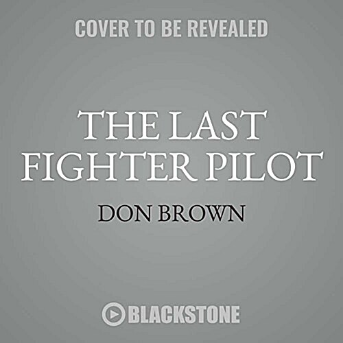 The Last Fighter Pilot: The True Story of the Final Combat Mission of World War II (MP3 CD)