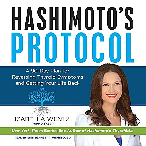 Hashimotos Protocol Lib/E: A 90-Day Plan for Reversing Thyroid Symptoms and Getting Your Life Back (Audio CD)