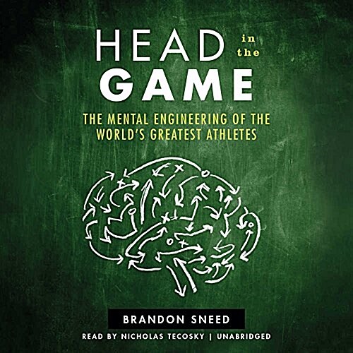 Head in the Game: The Mental Engineering of the Worlds Greatest Athletes (Audio CD)