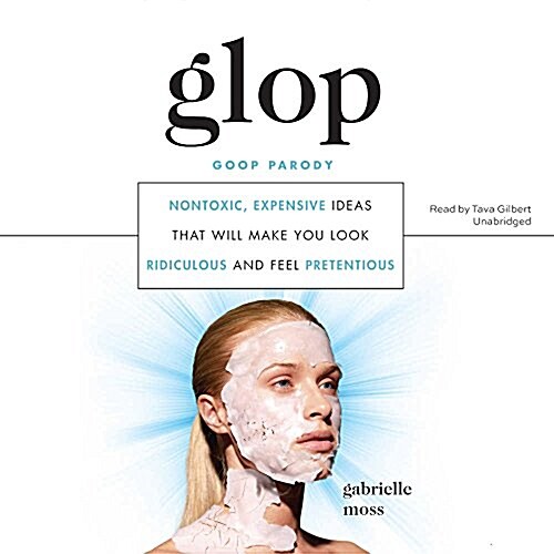 Glop: Nontoxic, Expensive Ideas That Will Make You Look Ridiculous and Feel Pretentious (MP3 CD)