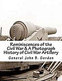 Reminiscences of the Civil War & a Photograph History of Civil War Artillery (Paperback)