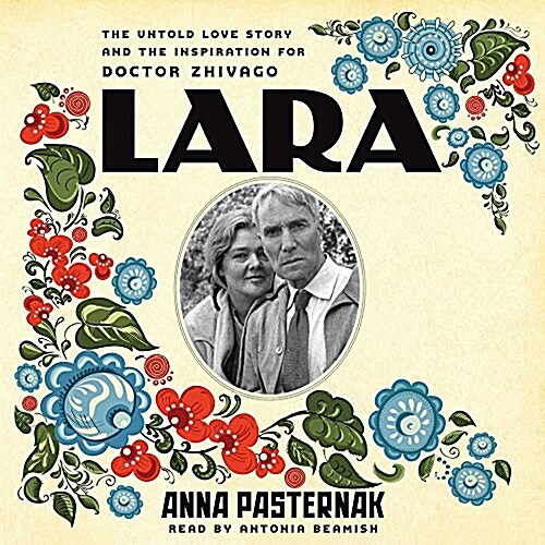 Lara: The Untold Love Story and the Inspiration for Doctor Zhivago (Audio CD)