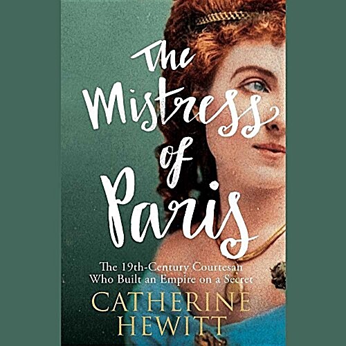 The Mistress of Paris: The 19th-Century Courtesan Who Built an Empire on a Secret (MP3 CD)