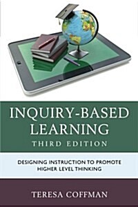 Inquiry-Based Learning: Designing Instruction to Promote Higher Level Thinking (Paperback, 3)
