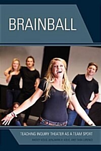 Brainball: Teaching Inquiry Theater as a Team Sport (Hardcover)
